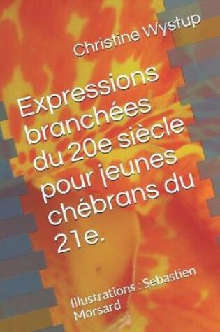 Cover of Expressions Branchées Du 20e Siècle Pour Jeunes Chébrans Du 21e.