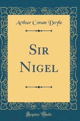 Cover of Sir Nigel (Classic Reprint)