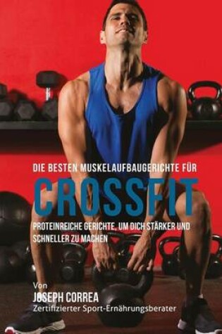 Cover of Die Besten Muskelaufbaugerichte Fur Crossfit