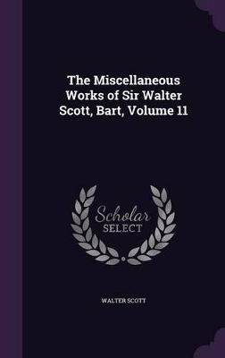 Book cover for The Miscellaneous Works of Sir Walter Scott, Bart, Volume 11