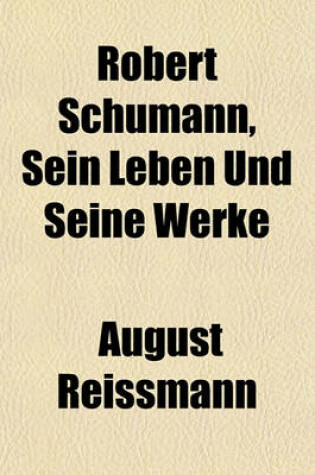 Cover of Robert Schumann, Sein Leben Und Seine Werke