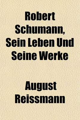 Book cover for Robert Schumann, Sein Leben Und Seine Werke