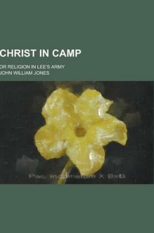 Cover of Christ in Camp; Or Religion in Lee's Army