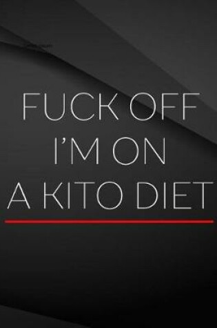 Cover of Fuck Off. I'm on a kito diet.