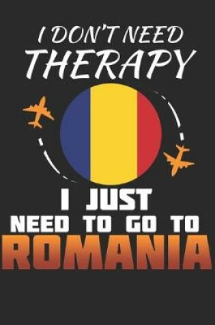 Cover of I Don't Need Therapy I Just Need To Go To Romania