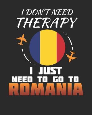 Book cover for I Don't Need Therapy I Just Need To Go To Romania