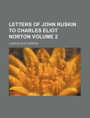 Book cover for Letters of John Ruskin to Charles Eliot Norton Volume 2