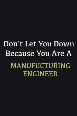 Book cover for Don't let you down because you are a Manufucturing Engineer