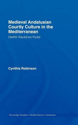 Cover of Medieval Andalusian Courtly Culture in the Mediterranean: Hadith Bayad Wa Riyad