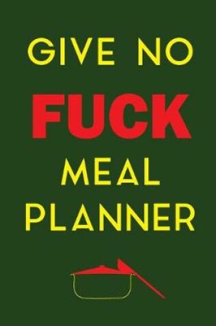 Cover of Give No Fuck Meal Planner