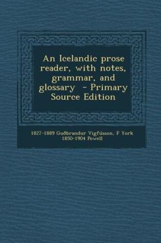 Cover of An Icelandic Prose Reader, with Notes, Grammar, and Glossary - Primary Source Edition