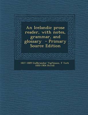 Book cover for An Icelandic Prose Reader, with Notes, Grammar, and Glossary - Primary Source Edition