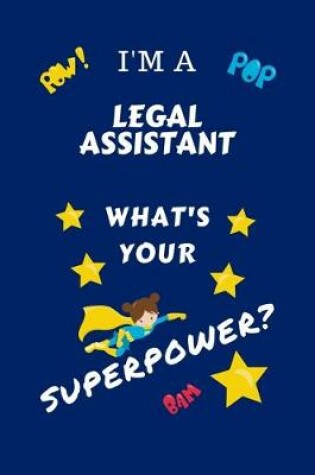 Cover of I'm A Legal Assistant What's Your Superpower?