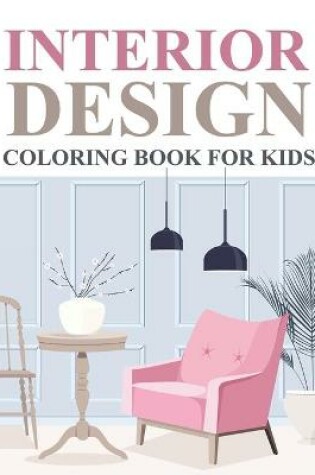 Cover of Interior Design Coloring Book For Kids
