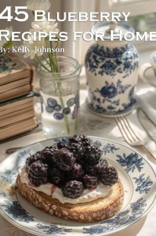 Cover of 45 Blueberry Recipes for Home