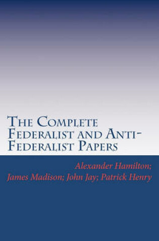 Cover of The Complete Federalist and Anti-Federalist Papers