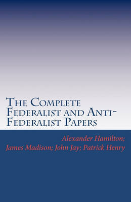 Book cover for The Complete Federalist and Anti-Federalist Papers