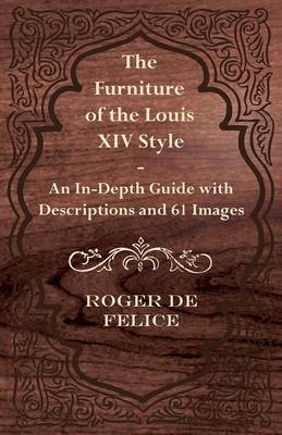 Book cover for The Furniture of the Louis XIV Style - An In-Depth Guide with Descriptions and 61 Images