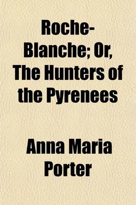 Book cover for Roche-Blanche (Volume 1); Or, the Hunters of the Pyrenees. a Romance