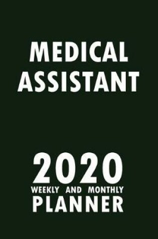 Cover of Medical Assistant 2020 Weekly and Monthly Planner