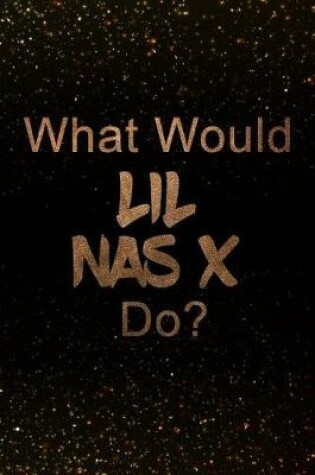 Cover of What Would Lil NAS X Do?