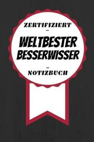 Cover of Notizbuch - Zertifiziert - Weltbester - Besserwisser