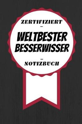 Book cover for Notizbuch - Zertifiziert - Weltbester - Besserwisser