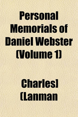 Book cover for Personal Memorials of Daniel Webster (Volume 1)