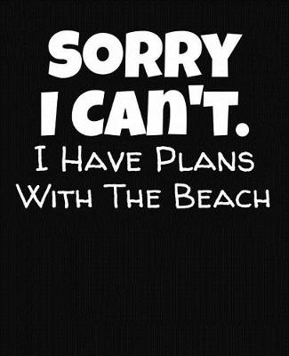 Book cover for Sorry I Can't I Have Plans With The Beach