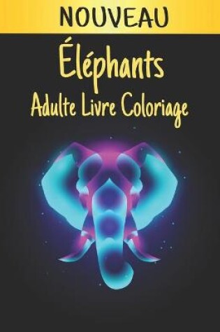 Cover of Éléphants Adulte Nouveau Livre Coloriage