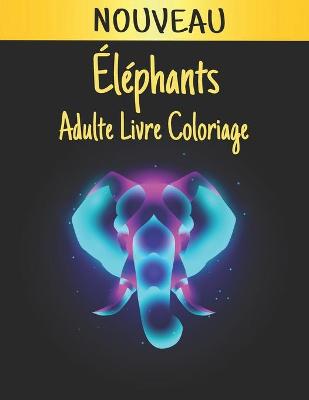 Book cover for Éléphants Adulte Nouveau Livre Coloriage