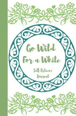 Cover of Go Wild For a While, Self Esteem Journal