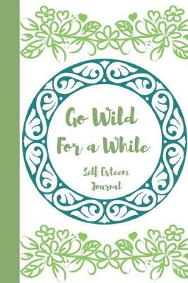 Book cover for Go Wild For a While, Self Esteem Journal