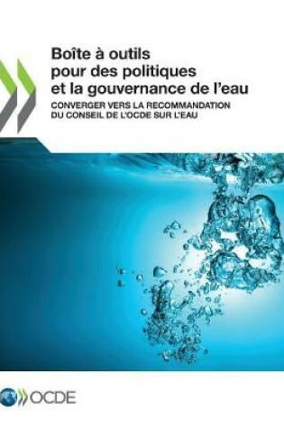 Cover of Boîte À Outils Pour Des Politiques Et La Gouvernance de l'Eau Converger Vers La Recommandation Du Conseil de l'Ocde Sur l'Eau