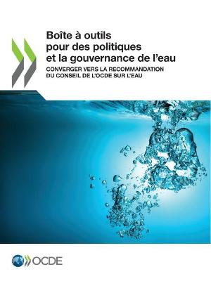 Book cover for Bo�te � Outils Pour Des Politiques Et La Gouvernance de l'Eau Converger Vers La Recommandation Du Conseil de l'Ocde Sur l'Eau