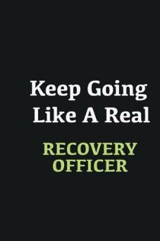 Cover of Keep Going Like a Real Recovery Officer