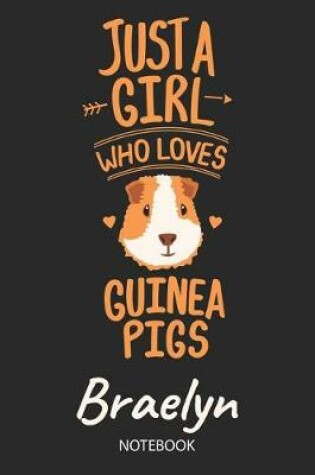 Cover of Just A Girl Who Loves Guinea Pigs - Braelyn - Notebook