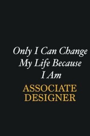 Cover of Only I Can Change My Life Because I Am Associate Designer