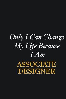 Book cover for Only I Can Change My Life Because I Am Associate Designer