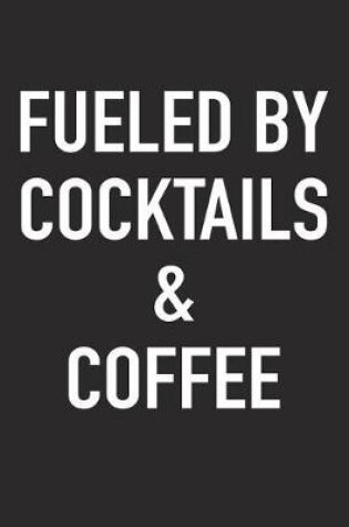 Cover of Fueled by Cocktails and Coffee