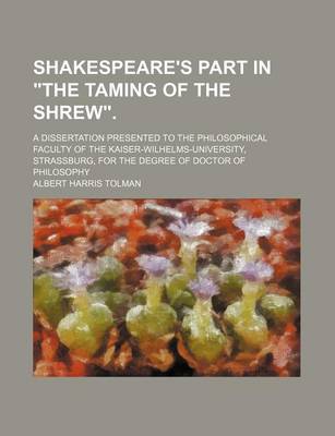 Book cover for Shakespeare's Part in "The Taming of the Shrew."; A Dissertation Presented to the Philosophical Faculty of the Kaiser-Wilhelms-University, Strassburg, for the Degree of Doctor of Philosophy