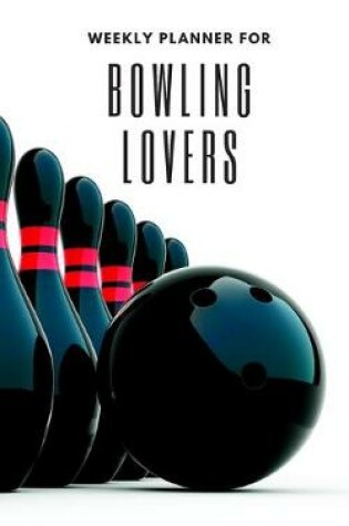 Cover of Weekly Planner for Bowling Lovers
