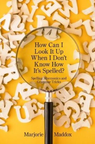 Cover of How Can I Look It up When I Don't Know How It's Spelled?