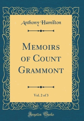 Book cover for Memoirs of Count Grammont, Vol. 2 of 3 (Classic Reprint)