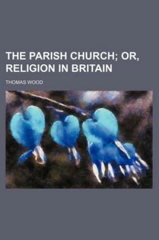 Cover of The Parish Church; Or, Religion in Britain