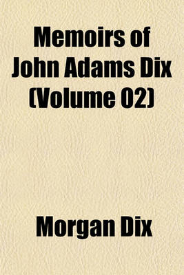 Book cover for Memoirs of John Adams Dix (Volume 02)