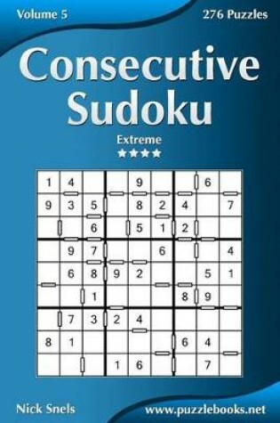 Cover of Consecutive Sudoku - Extreme - Volume 5 - 276 Logic Puzzles