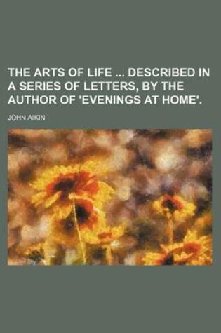 Cover of The Arts of Life Described in a Series of Letters, by the Author of 'Evenings at Home'.