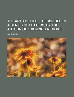 Book cover for The Arts of Life Described in a Series of Letters, by the Author of 'Evenings at Home'.