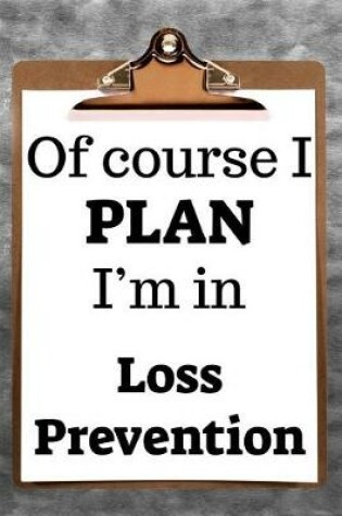 Cover of Of Course I Plan I'm in Loss Prevention